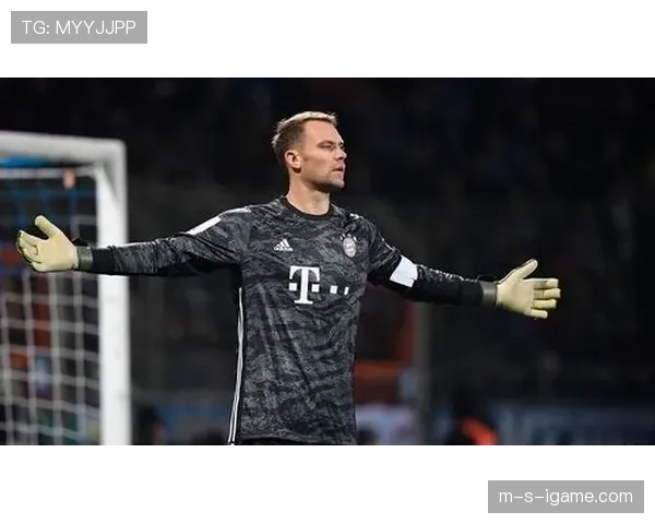 诺伊尔状态回暖，稳固防守助力球队表现持续提升